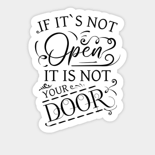 If its not open it is not your door | Change Your Life Sticker